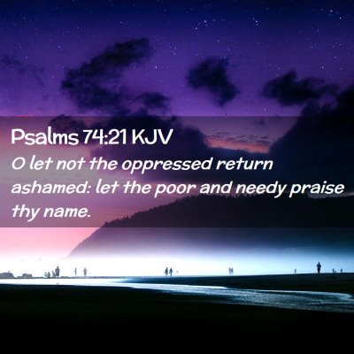 Picture 02 - Psalms 74:21 KJV - O let not the oppressed return ashamed: let the - Bible Verse Picture