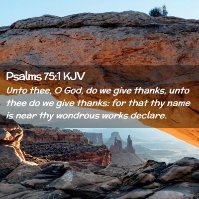 Picture 02 - Psalms 75:1 KJV - Unto thee, O God, do we give thanks, unto thee do - Bible Verse Picture