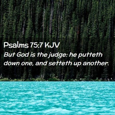 Picture 02 - Psalms 75:7 KJV - But God is the judge: he putteth down one, and - Bible Verse Picture