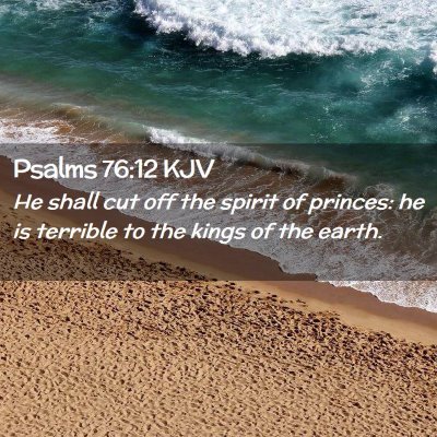 Picture 02 - Psalms 76:12 KJV - He shall cut off the spirit of princes: he is - Bible Verse Picture
