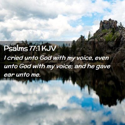 Picture 02 - Psalms 77:1 KJV - I cried unto God with my voice, even unto God - Bible Verse Picture