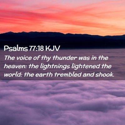 Picture 02 - Psalms 77:18 KJV - The voice of thy thunder was in the heaven: the - Bible Verse Picture