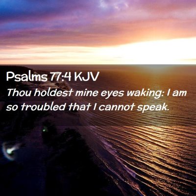 Picture 02 - Psalms 77:4 KJV - Thou holdest mine eyes waking: I am so troubled - Bible Verse Picture
