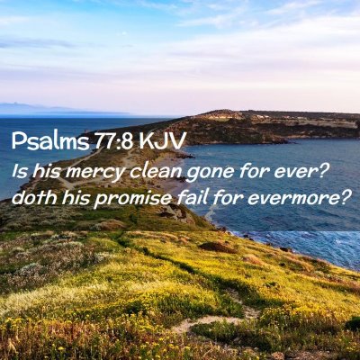 Picture 02 - Psalms 77:8 KJV - Is his mercy clean gone for ever? doth his - Bible Verse Picture