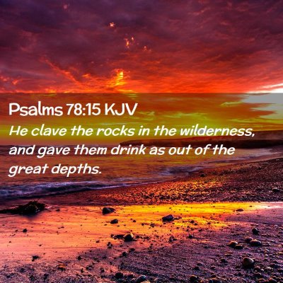 Picture 02 - Psalms 78:15 KJV - He clave the rocks in the wilderness, and gave - Bible Verse Picture