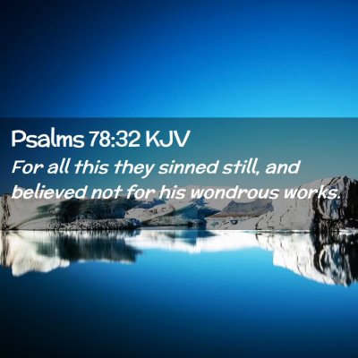 Picture 02 - Psalms 78:32 KJV - For all this they sinned still, and believed not - Bible Verse Picture