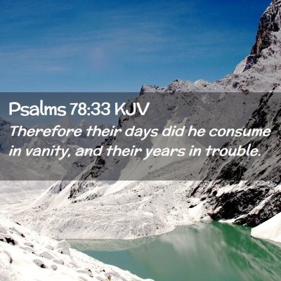 Picture 02 - Psalms 78:33 KJV - Therefore their days did he consume in vanity, - Bible Verse Picture