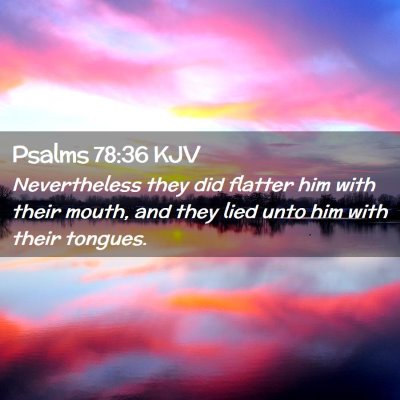 Picture 02 - Psalms 78:36 KJV - Nevertheless they did flatter him with their - Bible Verse Picture