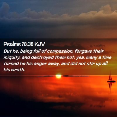 Picture 02 - Psalms 78:38 KJV - But he, being full of compassion, forgave their - Bible Verse Picture