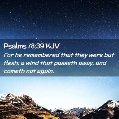Picture 02 - Psalms 78:39 KJV - For he remembered that they were but flesh; a - Bible Verse Picture