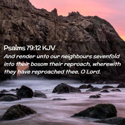 Picture 02 - Psalms 79:12 KJV - And render unto our neighbours sevenfold into - Bible Verse Picture