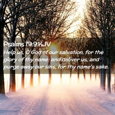 Picture 02 - Psalms 79:9 KJV - Help us, O God of our salvation, for the glory of - Bible Verse Picture