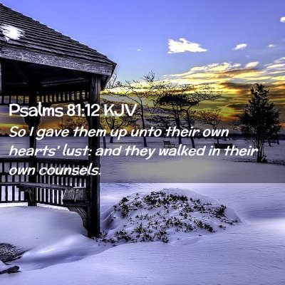 Picture 02 - Psalms 81:12 KJV - So I gave them up unto their own hearts' lust: - Bible Verse Picture