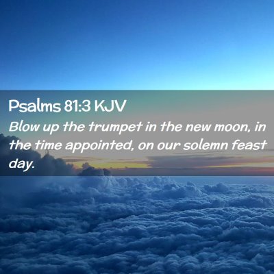 Picture 02 - Psalms 81:3 KJV - Blow up the trumpet in the new moon, in the time - Bible Verse Picture