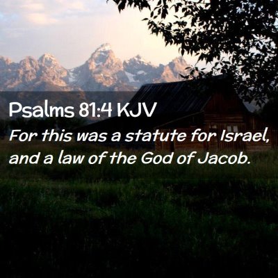 Picture 02 - Psalms 81:4 KJV - For this was a statute for Israel, and a law of - Bible Verse Picture