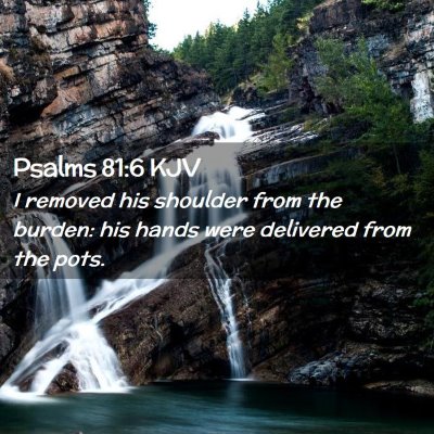 Picture 02 - Psalms 81:6 KJV - I removed his shoulder from the burden: his hands - Bible Verse Picture