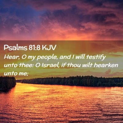 Picture 02 - Psalms 81:8 KJV - Hear, O my people, and I will testify unto thee: - Bible Verse Picture