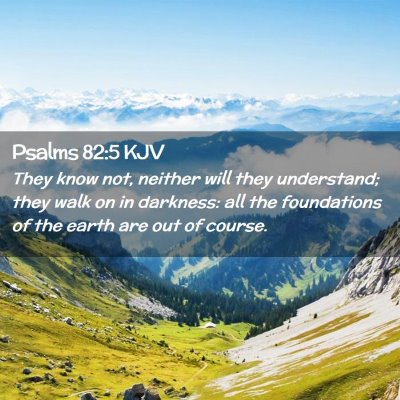 Picture 02 - Psalms 82:5 KJV - They know not, neither will they understand; they - Bible Verse Picture