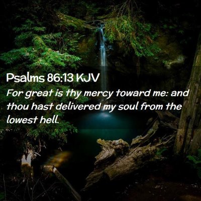 Picture 02 - Psalms 86:13 KJV - For great is thy mercy toward me: and thou hast - Bible Verse Picture