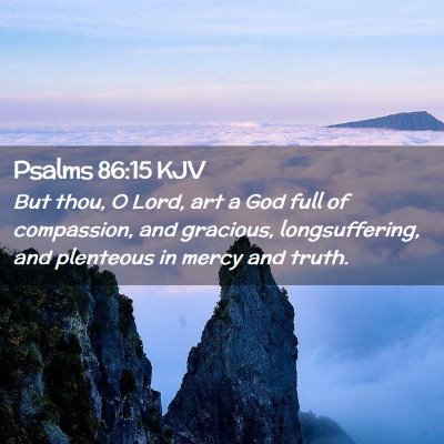 Picture 02 - Psalms 86:15 KJV - But thou, O Lord, art a God full of compassion, - Bible Verse Picture