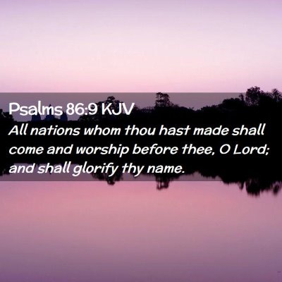 Picture 02 - Psalms 86:9 KJV - All nations whom thou hast made shall come and - Bible Verse Picture