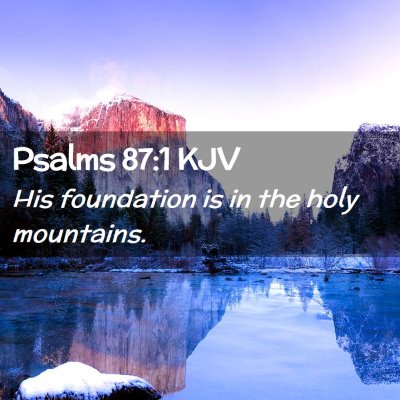 Picture 02 - Psalms 87:1 KJV - His foundation is in the holy - Bible Verse Picture