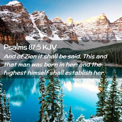 Picture 02 - Psalms 87:5 KJV - And of Zion it shall be said, This and that man - Bible Verse Picture