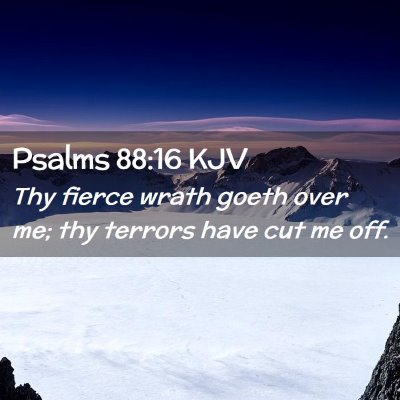 Picture 02 - Psalms 88:16 KJV - Thy fierce wrath goeth over me; thy terrors have - Bible Verse Picture