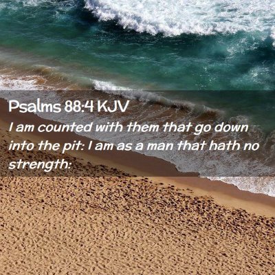 Picture 02 - Psalms 88:4 KJV - I am counted with them that go down into the pit: - Bible Verse Picture