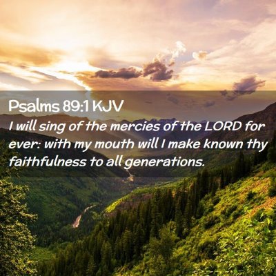 Picture 02 - Psalms 89:1 KJV - I will sing of the mercies of the LORD for ever: - Bible Verse Picture