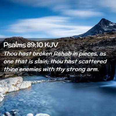 Picture 02 - Psalms 89:10 KJV - Thou hast broken Rahab in pieces, as one that is - Bible Verse Picture