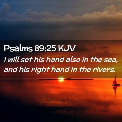 Picture 02 - Psalms 89:25 KJV - I will set his hand also in the sea, and his - Bible Verse Picture
