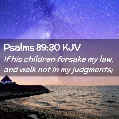 Picture 02 - Psalms 89:30 KJV - If his children forsake my law, and walk not in - Bible Verse Picture