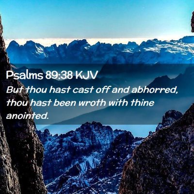 Picture 02 - Psalms 89:38 KJV - But thou hast cast off and abhorred, thou hast - Bible Verse Picture