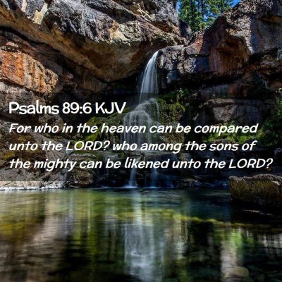 Picture 02 - Psalms 89:6 KJV - For who in the heaven can be compared unto the - Bible Verse Picture