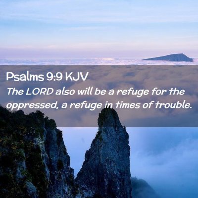 Picture 02 - Psalms 9:9 KJV - The LORD also will be a refuge for the oppressed, - Bible Verse Picture