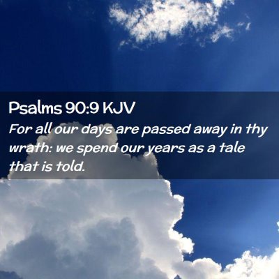 Picture 02 - Psalms 90:9 KJV - For all our days are passed away in thy wrath: we - Bible Verse Picture