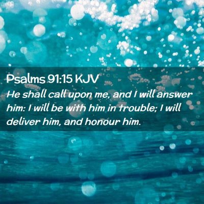 Picture 02 - Psalms 91:15 KJV - He shall call upon me, and I will answer him: I - Bible Verse Picture