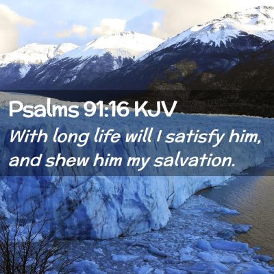 Picture 02 - Psalms 91:16 KJV - With long life will I satisfy him, and shew him - Bible Verse Picture