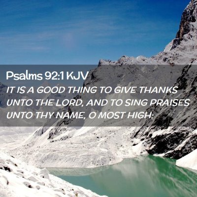 Picture 02 - Psalms 92:1 KJV - IT IS A GOOD THING TO GIVE THANKS UNTO THE LORD, - Bible Verse Picture