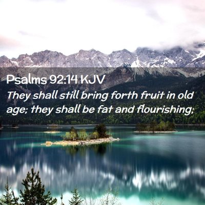 Picture 02 - Psalms 92:14 KJV - They shall still bring forth fruit in old age; - Bible Verse Picture
