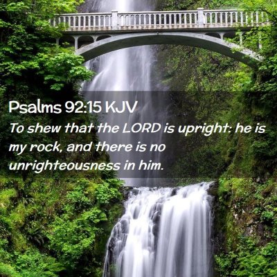 Picture 02 - Psalms 92:15 KJV - To shew that the LORD is upright: he is my rock, - Bible Verse Picture