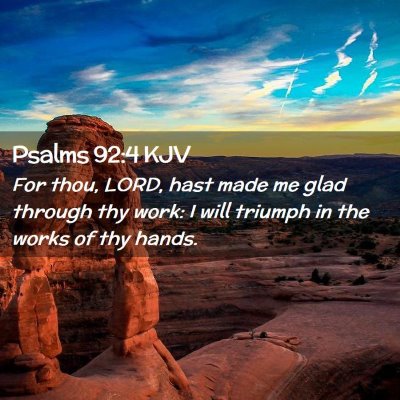 Picture 02 - Psalms 92:4 KJV - For thou, LORD, hast made me glad through thy - Bible Verse Picture
