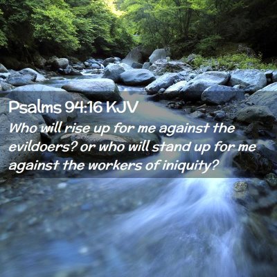 Picture 02 - Psalms 94:16 KJV - Who will rise up for me against the evildoers? or - Bible Verse Picture