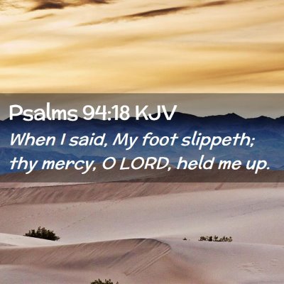 Picture 02 - Psalms 94:18 KJV - When I said, My foot slippeth; thy mercy, O LORD, - Bible Verse Picture