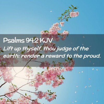 Picture 02 - Psalms 94:2 KJV - Lift up thyself, thou judge of the earth: render - Bible Verse Picture