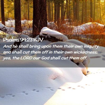 Picture 02 - Psalms 94:23 KJV - And he shall bring upon them their own iniquity, - Bible Verse Picture