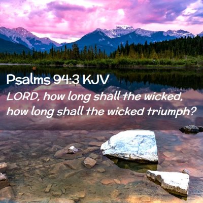 Picture 02 - Psalms 94:3 KJV - LORD, how long shall the wicked, how long shall - Bible Verse Picture