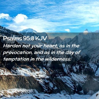 Picture 02 - Psalms 95:8 KJV - Harden not your heart, as in the provocation, and - Bible Verse Picture