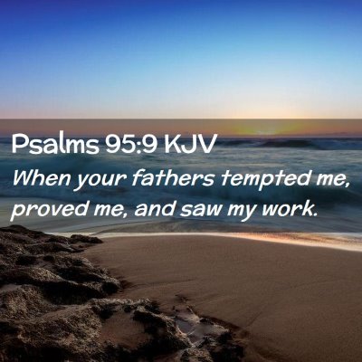Picture 02 - Psalms 95:9 KJV - When your fathers tempted me, proved me, and saw - Bible Verse Picture